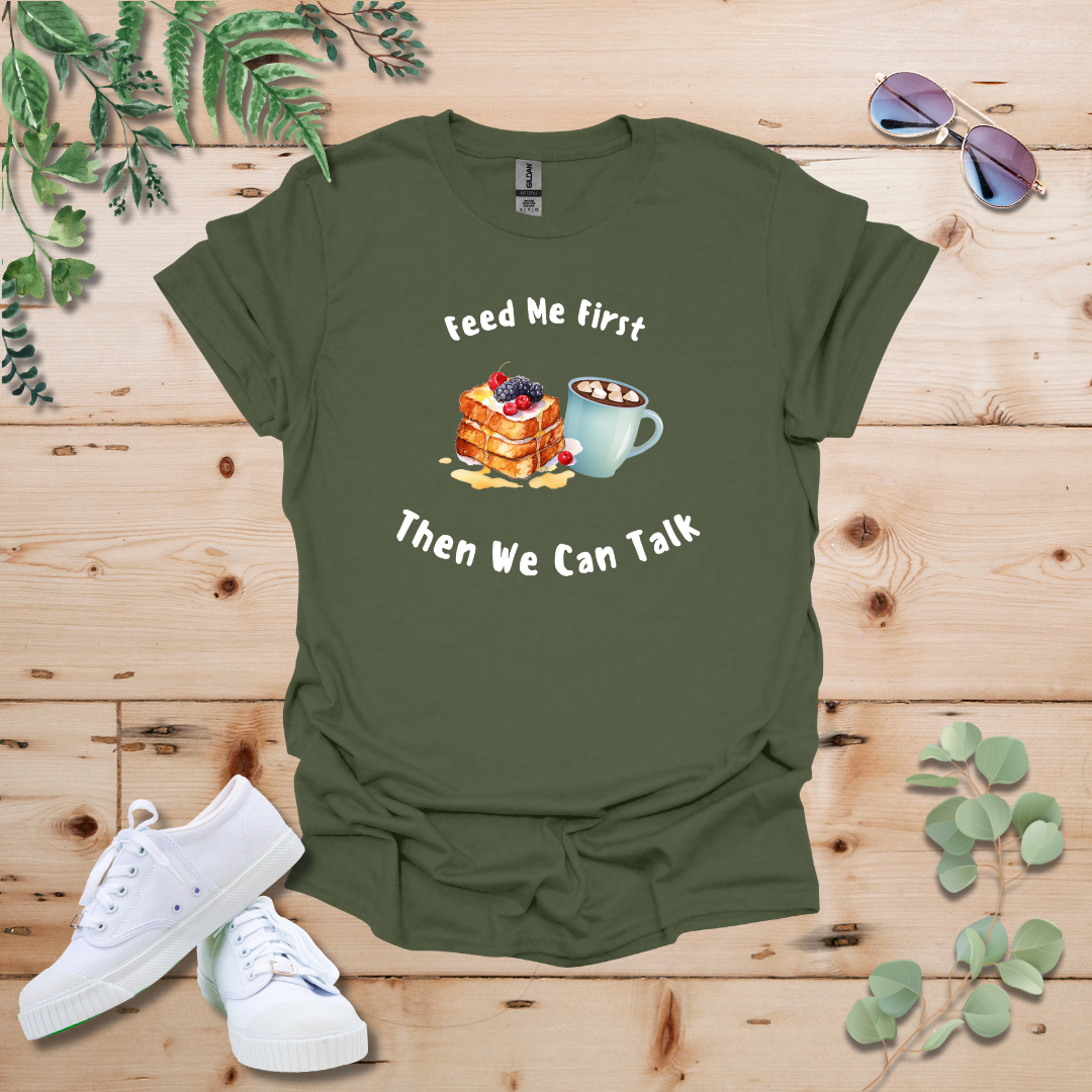 Feed Me First Then We Can Talk Tshirt