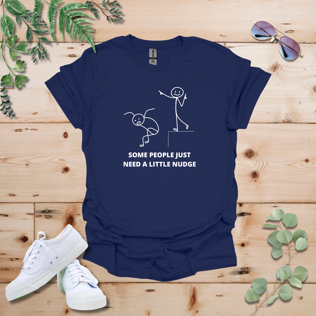 Some People Just Need A Little Nudge Tshirt