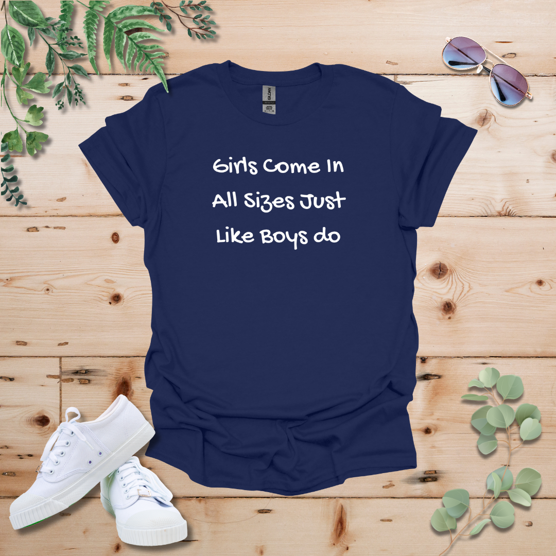 Girls Come In All Sizes Just Like Boys Do Tshirt