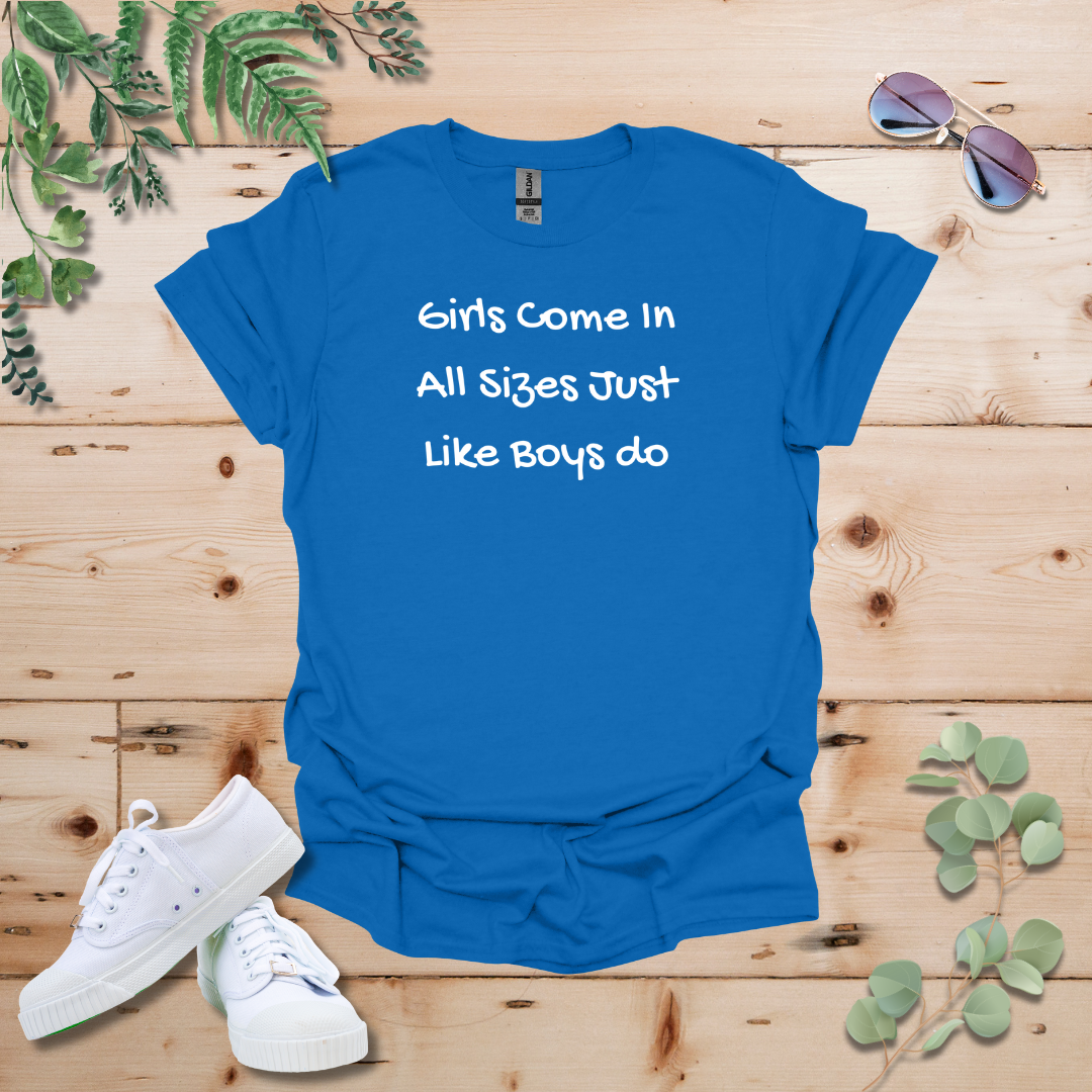 Girls Come In All Sizes Just Like Boys Do Tshirt