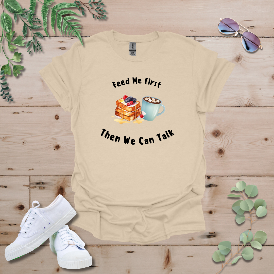 Feed Me First Then We Can Talk Tshirt