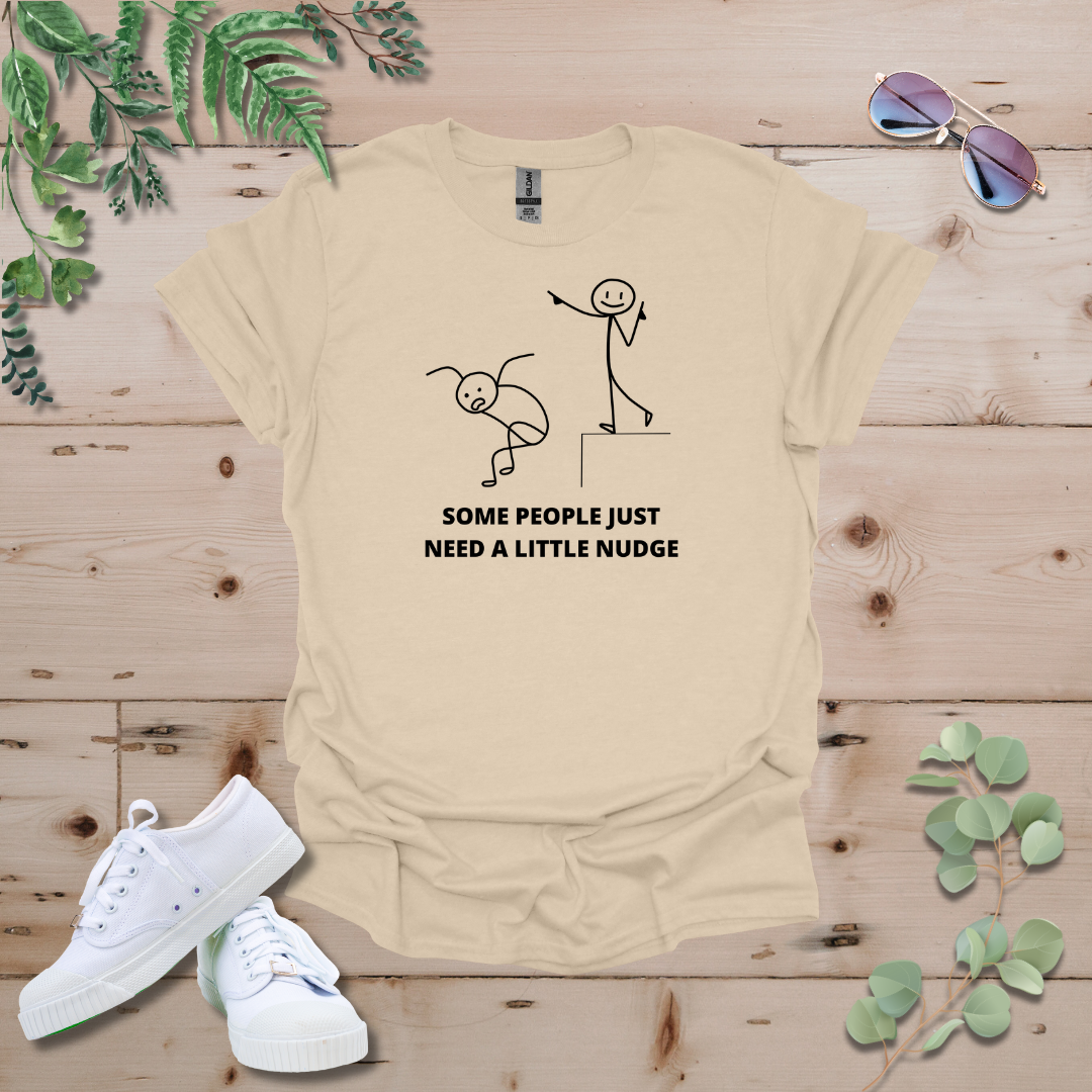 Some People Just Need A Little Nudge Tshirt