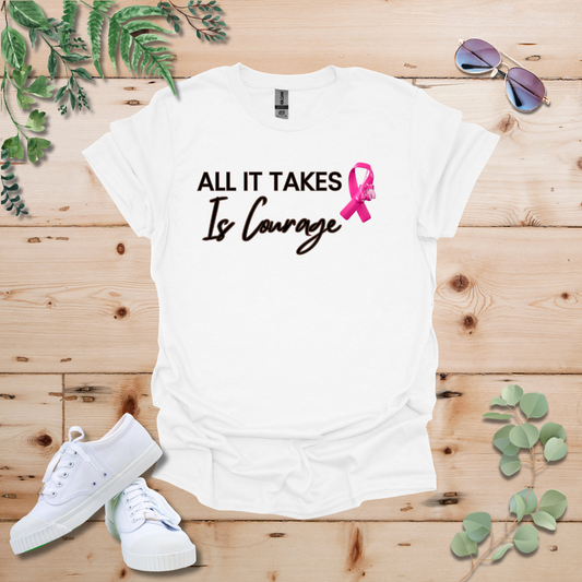 All It Takes Is Courage Breast Cancer Awareness Tshirt