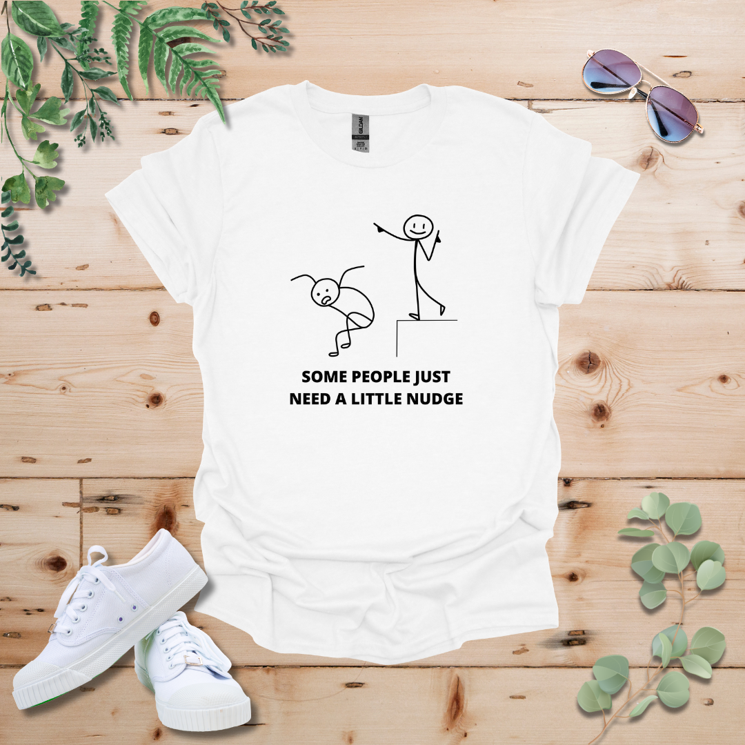Some People Just Need A Little Nudge Tshirt