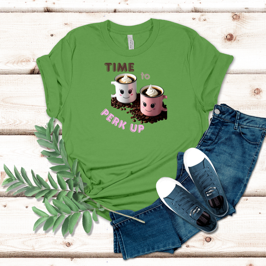 Time To Perk Up Coffee Tshirt